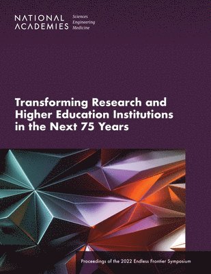 and Medicine National Academies of Sciences, Engineering, Policy and Global Affairs, National Academies of Sciences Engineeri, National Academies of Sciences Engineering and Medicine, Policy And Global Affairs, Steve Olson, Jeena M. Thomas - Transforming Research and Higher Education Institutions in the Next 75 Years, Häftad