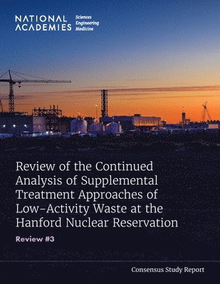 bokomslag Review of the Continued Analysis of Supplemental Treatment Approaches of Low-Activity Waste at the Hanford Nuclear Reservation