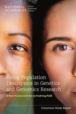 and Medicine National Academies of Sciences, Engineering, Division of Behavioral and Social Sciences and Education, Health and Medicine Division, Committee on Population, Board on Health Sciences Policy, and Ancestry as  Population Descriptors in Genomics Research Committee on the Use of Race, Ethnicity, National Academies of Sciences Engineeri, Division of Behavioral and Social Scienc, National Academies of Sciences Engineering and Medicine, Health And Medicine Division, Board On Health Sciences Policy, Committee on the Use of Race Ethnicity and Ancestry as - Using Population Descriptors in Genetics and Genomics Research, Häftad