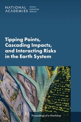 bokomslag Tipping Points, Cascading Impacts, and Interacting Risks in the Earth System: Proceedings of a Workshop