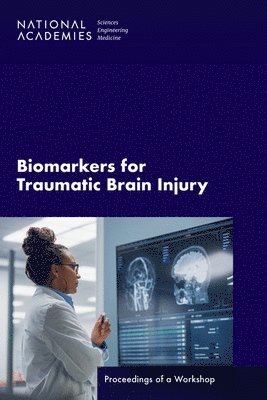 and Medicine National Academies of Sciences, Engineering, Health and Medicine Division, Board on Health Sciences Policy, Forum on Traumatic Brain Injury, National Academies of Sciences Engineeri, National Academies of Sciences Engineering and Medicine, Health And Medicine Division, Board On Health Sciences Policy, Katherine Bowman, Chanel Matney, Megan Snair - Biomarkers for Traumatic Brain Injury, Häftad