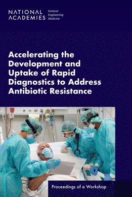 Accelerating the Development and Uptake of Rapid Diagnostics to Address Antibiotic Resistance 1