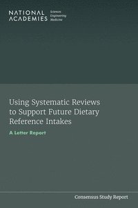 bokomslag Using Systematic Reviews to Support Future Dietary Reference Intakes