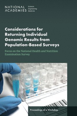and Medicine National Academies of Sciences, Engineering, Division of Behavioral and Social Sciences and Education, Committee on National Statistics, National Academies of Sciences Engineeri, Division of Behavioral and Social Scienc, National Academies of Sciences Engineering and Medicine, Committee On National Statistics, Celeste Stone - Considerations for Returning Individual Genomic Results from Population-Based Surveys: Focus on the National Health and Nutrition Examination Survey, Häftad