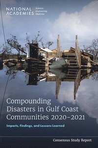 bokomslag Compounding Disasters in Gulf Coast Communities 2020-2021: Impacts, Findings, and Lessons Learned