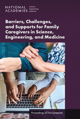 bokomslag Barriers, Challenges, and Supports for Family Caregivers in Science, Engineering, and Medicine