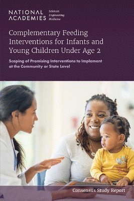 and Medicine National Academies of Sciences, Engineering, Health and Medicine Division, Food and Nutrition Board, Committee on Complementary Feeding Interventions for Infants and Young Children Under Age 2, National Academies of Sciences Engineeri, National Academies of Sciences Engineering and Medicine, Health And Medicine Division, Food And Nutrition Board, Committee on Complementary Feeding Interventions for Infants and Young Children Under Age, Katherine M. Delaney, David A. Savitz, Katherine M Delaney, David A Savitz - Complementary Feeding Interventions for Infants and Young Children Under Age 2, Häftad