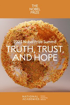 and Medicine National Academies of Sciences, Engineering, Policy and Global Affairs, Global Sustainability and Development, and Hope Committee on 2023 Nobel Prize Summit: Truth, Trust, National Academies of Sciences Engineeri, National Academies of Sciences Engineering and Medicine, Policy And Global Affairs, Committee on 2023 Nobel Prize Summit Truth Trust and Hope, Paula Whitacre, Emi Kameyama, Negin Sobhani, Franklin Carrero-Martínez - 2023 Nobel Prize Summit: Truth, Trust, and Hope, Häftad