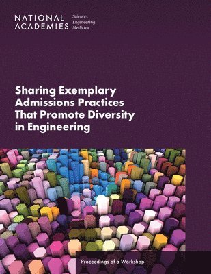 and Medicine National Academies of Sciences, Engineering, National Academy of Engineering, Program Office, National Academies of Sciences Engineeri, National Academies of Sciences Engineering and Medicine, National Academy Of Engineering, Joe Alper, Cameron H. Fletcher, Elizabeth T. Cady - Sharing Exemplary Admissions Practices That Promote Diversity in Engineering, Häftad