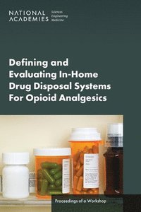 bokomslag Defining and Evaluating In-Home Drug Disposal Systems For Opioid Analgesics