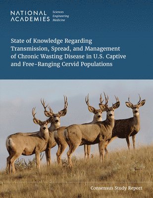 National Academies of Sciences Engineeri, Division on Earth and Life Studies, National Academies of Sciences Engineering and Medicine, Division On Earth And Life Studies, Board on Animal Health Sciences Conservation and Research, Board on Agriculture and Natural Resources, Committee on the Review of Transmission and Geographic Spread of Chronic Wasting Disease in U S Cervid Populations - State of Knowledge Regarding Transmission, Spread, and Management of Chronic Wasting Disease in U.S. Captive and Free-Ranging Cervid Populations, Häftad