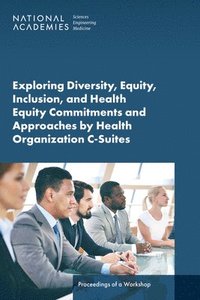 bokomslag Exploring Diversity, Equity, Inclusion, and Health Equity Commitments and Approaches by Health Organization C-Suites