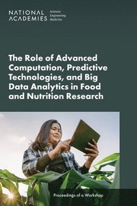 bokomslag The Role of Advanced Computation, Predictive Technologies, and Big Data Analytics in Food and Nutrition Research