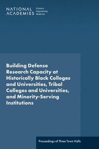 bokomslag Building Defense Research Capacity at Historically Black Colleges and Universities, Tribal Colleges and Universities, and Minority-Serving Institutions