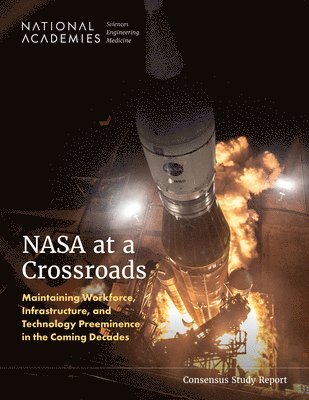 bokomslag NASA at a Crossroads: Maintaining Workforce, Infrastructure, and Technology Preeminence in the Coming Decades