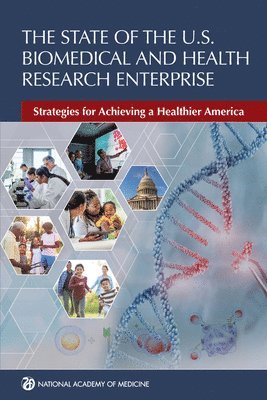 bokomslag The State of the U.S. Biomedical and Health Research Enterprise: Strategies for Achieving a Healthier America