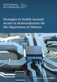 bokomslag Strategies to Enable Assured Access to Semiconductors for the Department of Defense
