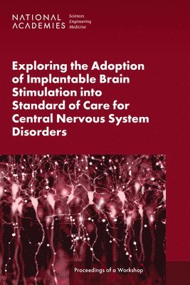 Exploring the Adoption of Implantable Brain Stimulation into Standard of Care for Central Nervous System Disorders 1