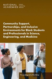 bokomslag Community Support, Partnerships, and Inclusive Environments for Black Students and Professionals in Science, Engineering, and Medicine: Proceedings of