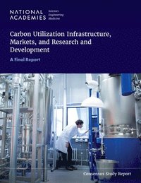 bokomslag Carbon Utilization Infrastructure, Markets, and Research and Development: A Final Report