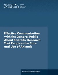 bokomslag Effective Communication with the General Public About Scientific Research That Requires the Care and Use of Animals