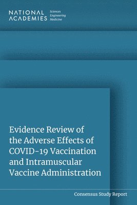 Evidence Review of the Adverse Effects of COVID-19 Vaccination and Intramuscular Vaccine Administration 1