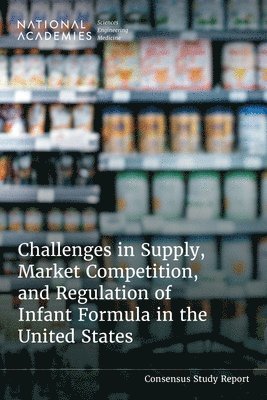 Challenges in Supply, Market Competition, and Regulation of Infant Formula in the United States 1