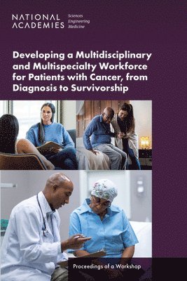 and Medicine National Academies of Sciences, Engineering, Health and Medicine Division, Board on Global Health, Global Forum on Innovation in Health Professional Education, Board on Health Care Services, National Cancer Policy Forum, Sharyl Nass, Anne Johnson, Laurene Graig, Erin Balogh - Developing a Multidisciplinary and Multispecialty Workforce for Patients with Cancer, from Diagnosis to Survivorship, Häftad