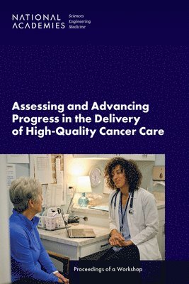 bokomslag Assessing and Advancing Progress in the Delivery of High-Quality Cancer Care: Proceedings of a Workshop