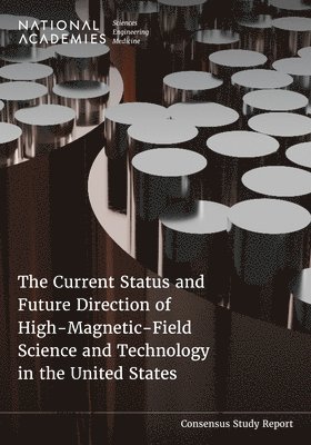 National Academies of Sciences Engineeri, Division on Earth and Life Studies, National Academies of Sciences Engineering and Medicine, Division On Earth And Life Studies, Division on Engineering and Physical Sciences, Nuclear And Radiation Studies Board, Board On Physics And Astronomy, National Materials and Manufacturing Board, Committee on the Current Status and Future Direction of High-Magnetic-Field Science in the United States Phase II - The Current Status and Future Direction of High-Magnetic-Field Science and Technology in the United States, Häftad