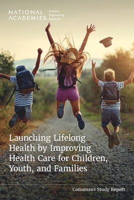 bokomslag Launching Lifelong Health by Improving Health Care for Children, Youth, and Families