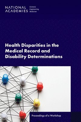 bokomslag Health Disparities in the Medical Record and Disability Determinations: Proceedings of a Workshop