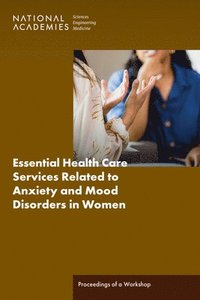 bokomslag Essential Health Care Services Related to Anxiety and Mood Disorders in Women: Proceedings of a Workshop