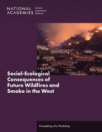 bokomslag Social-Ecological Consequences of Future Wildfires and Smoke in the West: Proceedings of a Workshop