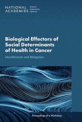 bokomslag Biological Effectors of Social Determinants of Health in Cancer: Identification and Mitigation: Proceedings of a Workshop