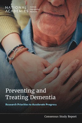 Preventing and Treating Dementia: Research Priorities to Accelerate Progress 1