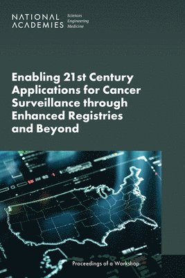 bokomslag Enabling 21st Century Applications for Cancer Surveillance Through Enhanced Registries and Beyond
