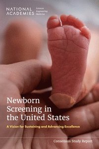 bokomslag Newborn Screening in the United States: A Vision for Sustaining and Advancing Excellence
