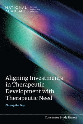 bokomslag Aligning Investments in Therapeutic Development with Therapeutic Need: Closing the Gap