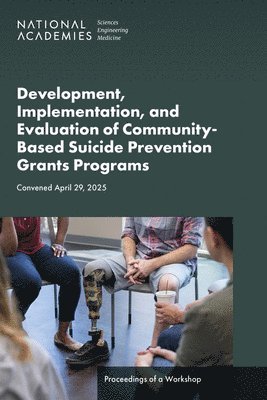 Development, Implementation, and Evaluation of Community-Based Suicide Prevention Grants Programs: Proceedings of a Workshop