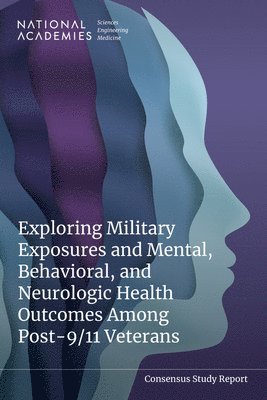 National Academies of Sciences Engineeri, Health and Medicine Division, National Academies of Sciences Engineering and Medicine, Health And Medicine Division, Board on Population Health and Public Health Practice, Committee on the Mental Health Effects of Toxic Exposures Among Veterans, Leslie Y Kwan, Aimee Mead, Jeannette South-Paul, Deborah Cory-Slechta - Exploring Military Exposures and Mental, Behavioral, and Neurologic Health Outcomes Among Post-9/11 Veterans, Häftad