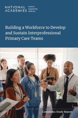 Building a Workforce to Develop and Sustain Interprofessional Primary Care Teams