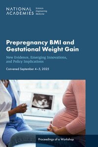 and Medicine National Academies of Sciences, Engineering, and Places Center for Health, People, and Agriculture Program Area Food, Nutrition - Prepregnancy BMI and Gestational Weight Gain, Häftad