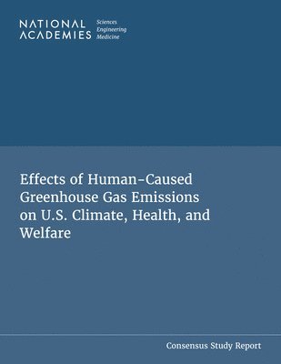 National Academies of Sciences Engineeri, Health and Medicine Division, National Academies of Sciences Engineering and Medicine, Health And Medicine Division, Division On Earth And Life Studies, National Research Council Executive Office, Board On Health Sciences Policy, Board on Atmospheric Sciences and Climate, Climate Crossroads, Committee on Anthropogenic Greenhouse Gases and U S Climate Evidence and Impacts - Effects of Human-Caused Greenhouse Gas Emissions on U.S. Climate, Health, and Welfare, Häftad
