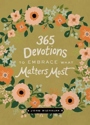 John Michalak - 365 Devotions to Embrace What Matters Most, Inbunden