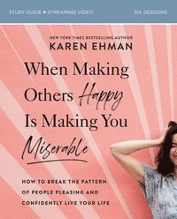 bokomslag When Making Others Happy Is Making You Miserable Bible Study Guide plus Streaming Video