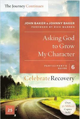 Asking God to Grow My Character: The Journey Continues, Participant's Guide 6 1