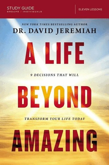 David Jeremiah - Life Beyond Amazing Bible Study Guide, Häftad