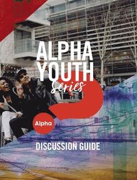 bokomslag Alpha Youth Series Discussion Guide