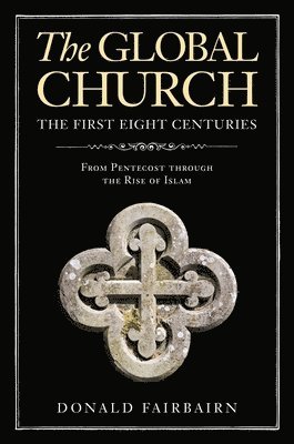bokomslag Global Church---The First Eight Centuries